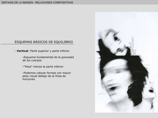 ESQUEMAS BÁSICOS DE EQUILIBRIO Vertical : Parte superior y parte inferior Esquema fundamental de la gravedad de los cuerpos “ Pesa” menos la parte inferior Podemos colocar formas con mayor peso visual debajo de la línea de horizonte 
