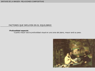 FACTORES QUE INFLUYEN EN EL EQUILIBRIO Profundidad espacial. Cuanto mayor sea la profundidad visual en una zona del plano, mayor será su peso. 
