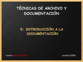 TÉCNICAS DE ARCHIVO Y DOCUMENTACIÓN ,[object Object],[object Object]