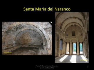 Santa María del Naranco




      Tema 5. El Arte Prerrománico. La
                                         11
          peculiaridad española
 