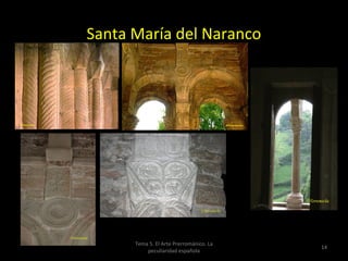 Santa María del Naranco




      Tema 5. El Arte Prerrománico. La
                                         14
          peculiaridad española
 