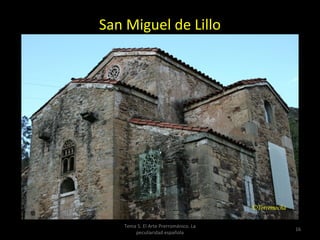 San Miguel de Lillo




   Tema 5. El Arte Prerrománico. La
                                      16
       peculiaridad española
 