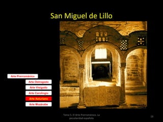 San Miguel de Lillo


Etapa ramirense




Arte Prerrománico

            Arte Ostrogodo

             Arte Visigodo

            Arte Carolingio

             Arte Asturiano

             Arte Mozárabe


                                 Tema 5. El Arte Prerrománico. La
                                                                    19
                                     peculiaridad española
 