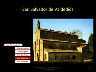 San Salvador de Valdediós


       Etapa
   posramirense



Arte Prerrománico

            Arte Ostrogodo

             Arte Visigodo

            Arte Carolingio

             Arte Asturiano

             Arte Mozárabe


                              Tema 5. El Arte Prerrománico. La
                                                                 20
                                  peculiaridad española
 