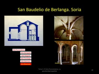San Baudelio de Berlanga. Soria




Arte Prerrománico

           Arte Ostrogodo

            Arte Visigodo

           Arte Carolingio

           Arte Asturiano

           Arte Mozárabe


                             Tema 5. El Arte Prerrománico. La
                                                                28
                                 peculiaridad española
 