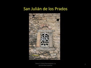 San Julián de los Prados




      Tema 5. El Arte Prerrománico. La
                                         7
          peculiaridad española
 