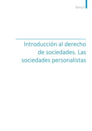 Tema 5
Introducción al derecho
de sociedades. Las
sociedades personalistas
 