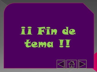 ¡¡ Fin de
 tema !!
 