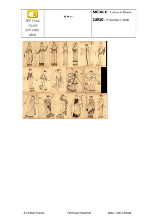 MÓDULO: Análisis de Diseño
                      TEMA 5
  I E S Pablo                                  CURSO: 1ª Patronaje y Moda
    Picasso
  Dpto. Textil-
     Moda




I.E.S Pablo Picasso     Patronaje Industrial             Dpto. Textil y Moda
 