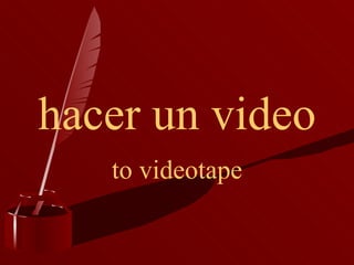hacer un video to videotape 