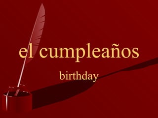 el cumpleaños birthday 