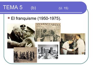 TEMA 5         (b)           (U. 15)


  El   franquisme (1950-1975).
 