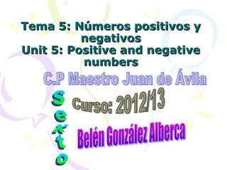 Tema 5: Números positivos y
          negativos
Unit 5: Positive and negative
          numbers
 