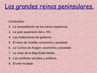 Los grandes reinos peninsulares. <ul><li>Contenidos: </li></ul><ul><li>La consolidación de los reinos hispánicos. </li></u...