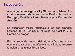 Introducci ón.   <ul><li>A lo largo de los  siglos XII y XIII  se consolidaron los  cuatro reinos cristianos  de la Peníns...