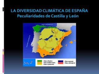 LA DIVERSIDAD CLIMÁTICA DE ESPAÑA
Peculiaridades de Castilla y León
 