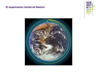 El experimento mental de Newton
 