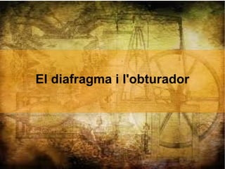 El diafragma i l'obturador
 