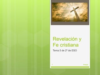 Revelación y
Fe cristiana
Tema 5 de 2º de ESO
Anaya1
 