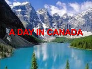 A DAY IN CANADA 