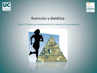Tema 5. Dietas con modificación de la textura y la consistencia
Nutrición y dietética
 