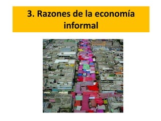 3. Razones de la economía
informal
 