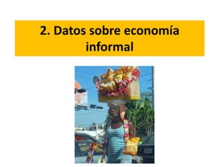 2. Datos sobre economía
informal
 