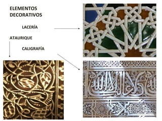 ELEMENTOS
DECORATIVOS
LACERÍA
ATAURIQUE
CALIGRAFÍA
 