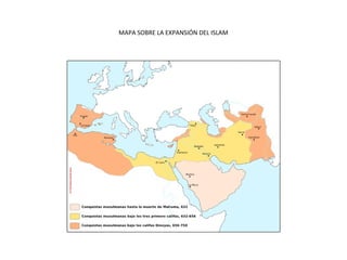 MAPA SOBRE LA EXPANSIÓN DEL ISLAM
 