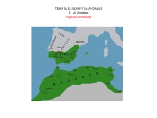 TEMA 5: EL ISLAM Y AL-ANDALUS
3.- Al-Ándalus
Imperio almohade
 