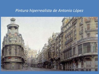 Pintura hiperrealista de Antonio López

 