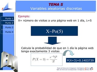 TEMA 5
                     Variables aleatorias discretas

          Ejemplo:
Punto 1
          X= número de visitas a un...