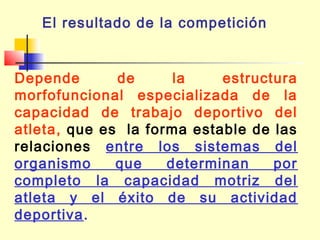 El resultado de la competición

Depende
de
la
estructura
morfofuncional especializada de la
capacidad de trabajo deportivo del
atleta, que es la forma estable de las
relaciones entre los sistemas del
organismo
que
determinan
por
completo la capacidad motriz del
atleta y el éxito de su actividad
deportiva.

 
