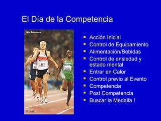 El Día de la Competencia











© IAAF

Acción Inicial
Control de Equipamiento
Alimentación/Bebidas
Control de ansiedad y
estado mental
Entrar en Calor
Control previo al Evento
Competencia
Post Competencia
Buscar la Medalla !

 