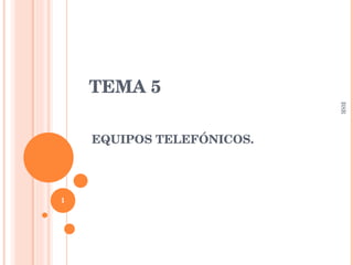 TEMA 5 EQUIPOS TELEFÓNICOS. BSR 