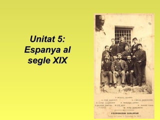 Unitat 5: Espanya al segle XIX 