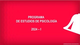 PROGRAMA
DE ESTUDIOS DE PSICOLOGÍA
2024 – I
 