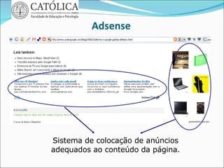 Adsense Sistema de colocação de anúncios adequados ao conteúdo da página. 