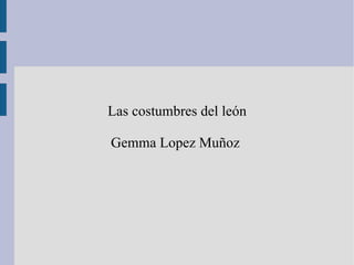 Las costumbres del león Gemma Lopez Muñoz  