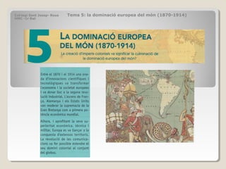 Col·legi Sant Josep- Reus Tema 5: la dominació europea del món (1870-1914)
HMC -1r Bat
 