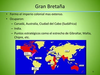 Gran Bretaña
• Formo el imperio colonial mas extenso.
• Ocuparon:
– Canadá, Australia, Ciudad del Cabo (Sudáfrica)
– India.
– Puntos estratégicos como el estrecho de Gibraltar, Malta,
Chipre, etc.
11
 
