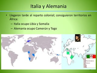 Italia y Alemania
• Llegaron tarde al reparto colonial; consiguieron territorios en
África:
– Italia ocupo Libia y Somalia
– Alemania ocupo Camerún y Togo
17
 