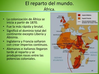 El reparto del mundo.
África.
• La colonización de África se
inicia a partir de 1870.
• Fue la más rápida y brutal.
• Significó el dominio total del
continente excepto Liberia y
Abisinia.
• Inglaterra y Francia soñaron
con crear imperios continuos.
• Alemanes e italianos llegaron
tarde al reparto y se
produjeron roces entre las
potencias coloniales.
20
 