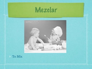 Mezclar




To Mix
 