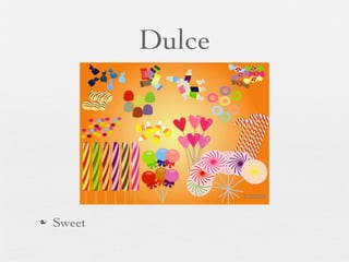 Dulce




   Sweet
 