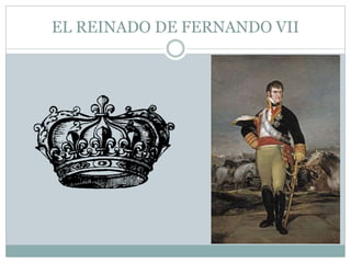 EL REINADO DE FERNANDO VII
 