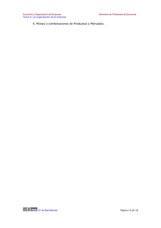 Economía y Organización de Empresas                   Seminario de Profesores de Economía
Tema 5: La organización de la empresa


        4. Mixtas o combinaciones de Productos y Mercados.




             2º de Bachillerato                                           Página 14 de 18
 