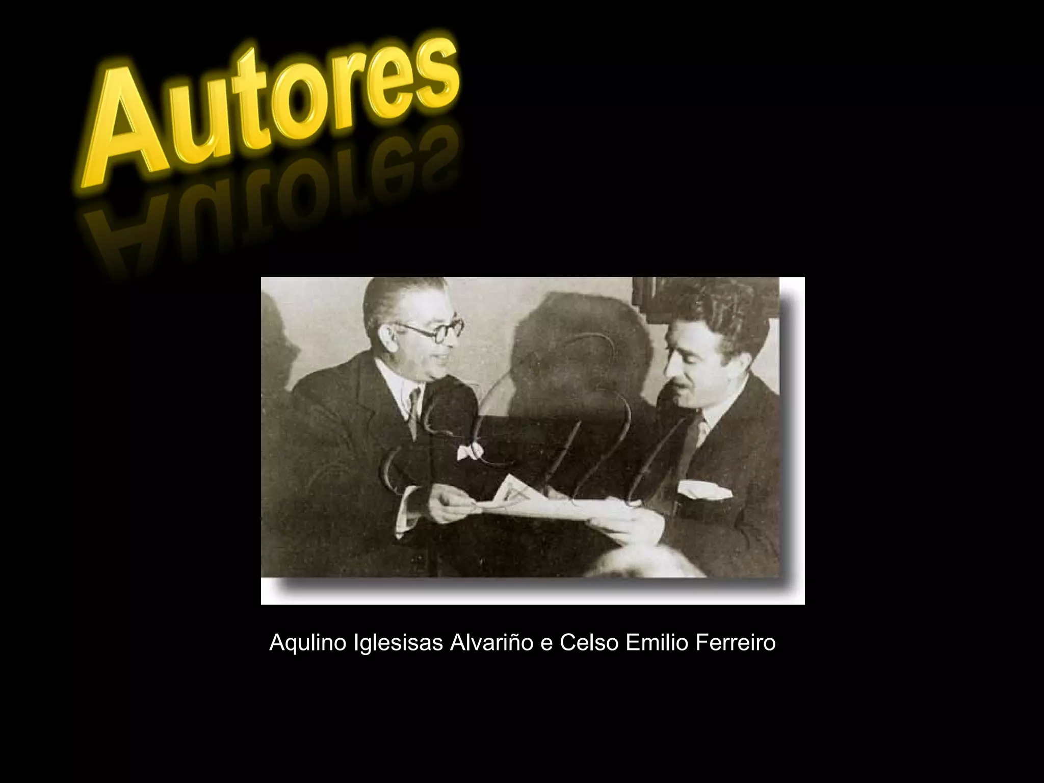 Aqulino Iglesisas Alvariño e Celso Emilio Ferreiro 