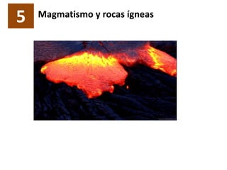 5 Magmatismo y rocas ígneas
 