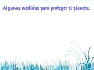 Algunas medidas para proteger el planeta. 